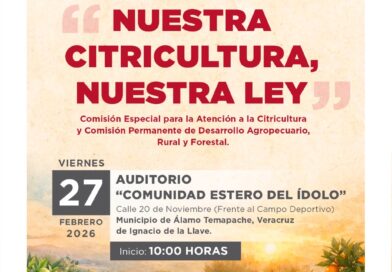 Anuncia Comisión Especial foros de consulta para Ley Citrícola