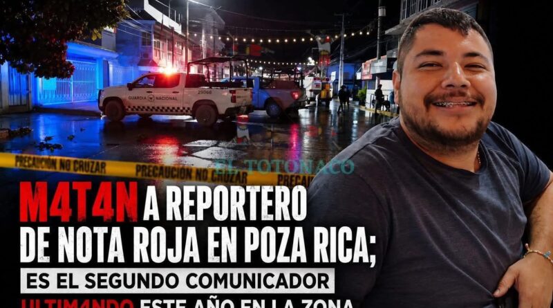 Periodista pierde la vida en ataque armado en Poza Rica